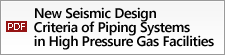 New Seismic Design Criteria of Piping Systems in High Pressure Gas Facilities